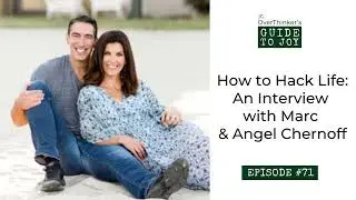 71: How to Hack Life: An Interview with Marc & Angel Chernoff