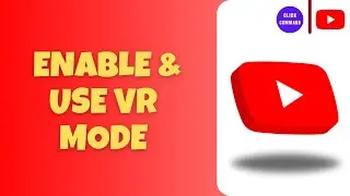 How To Enable & Use VR Mode In YouTube