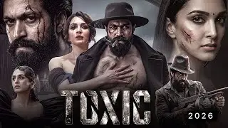 Toxic Movie Hindi Dubbed 2026 Updates | Yash New Movie | Kiara Advani | South Movie