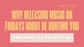 Why Releasing Music on Fridays Might Be Hurting You (and What to Do Instead)
