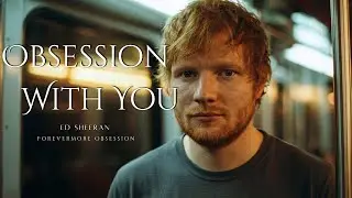 Ed Sheeran &ndash; Obsession With You  | A Love So Deep It Hurts💔 (Lyrics Videos &ndash; 2026)