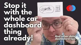 Stop it with the whole car dash thing!  And other Data Dashboard tips. Ep  7