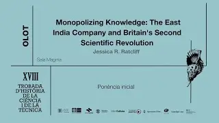 Monopolizing Knowledge: The East India Company & Britain's Second Scientific(...) | Jessica Ratcliff