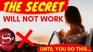 Why 'The Secret' Won&rsquo;t Work For You Until You Do This.. [Law of Attraction]