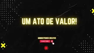 Um Ato de Valor. Ol&aacute;, voc&ecirc; esta no Canal MindsetPOWER Creative.