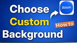How to Choose Custom Background in Zoom