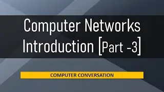 Introduction to Computer Networks | Part - 3/3 | Computer Conversation