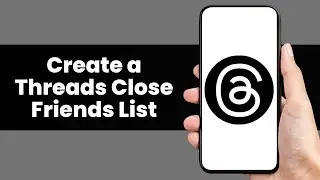 How To Create a Threads Close Friends List
