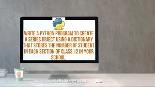 Write a Python program to create a Series object using a Dictionary that store the number of Student