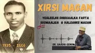 TARIIKHDII & HALGANKII XIRSI MAGAN - Dr. Saadiq Eenow. Qaybtii 1-aad.