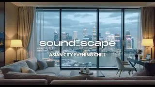 sound&Xi;scape Jade Hotel - Asian City Evening Chill - Mindful - Intensions - Focus - 1:11:11