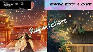 Part-2 (endless love) Wangxian fanfiction #theuntamed #wangxian #weiwuxian #lanwangji #mdzs