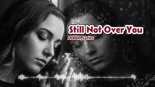 Still Not Over You - Dream_Lyrics | New English Sad Song (Lyrics)