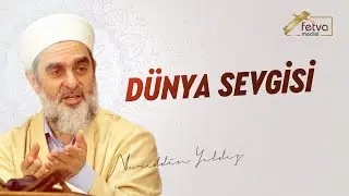 Dünya Sevgisi | Nureddin Yıldız - fetvameclisi.com