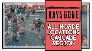 Days Gone All Cascade Horde Locations And Fights