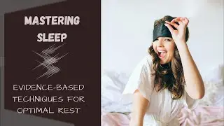 Mastering Sleep: 3 Evidence-Based Techniques for Optimal Rest