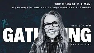 Our Message is a Man: The Gospel Is Jesus | Leah Ramirez