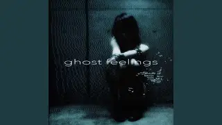 ghost feelings