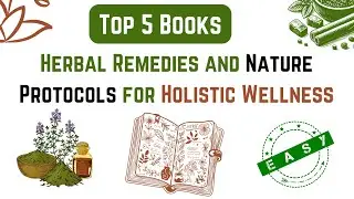 Top 5 books on Herbal Remedies and Nature Protocols for Holistic Wellness