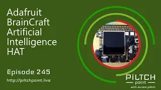 Adafruit BrainCraft Artificial Intelligence HAT - Episode 245 - Piltch Point