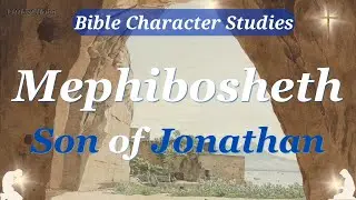 MEPHIBOSHETH, Son of JONATHAN | Bible CHARACTER Study