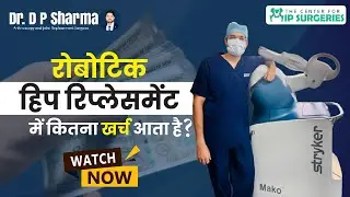Cost of Robotic Hip Replacement In Delhi | Robotic Joint Replacement Surgeon In India - Dr DP Sharma