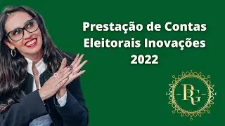 Prestação de Contas Eleitorais Inovações 2022