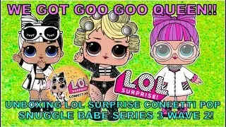 WE GOT GOO GOO QUEEN! L.O.L. SURPRISE CONFETTI POP SNUGGLE BABE SERIES 3 WAVE 2!