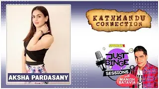 Kathmandu Connection | Aksha Pardasany | Just Binge Sessions | SpotboyE
