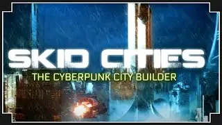 Skid Cities - (Cyberpunk Sim City)