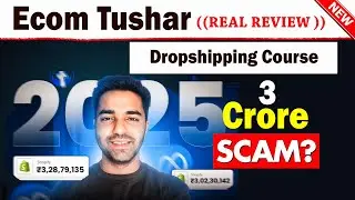 Ecom Tushar Dropshipping Course Review - LEGIT OR SCAM?