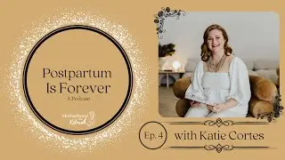 EP.4 | KATIE CORTES | SLEEP CONSULTANT | POSTPARTUM IS FOREVER PODCAST
