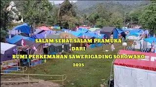 SALAM SEHAT SALAM PRAMUKA DARI BUMI PERKEMAHAN SAWERIGADING SOROWAKO 2025