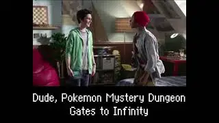 Dude, Pokemon Mystery Dungeon Gates to Infinity