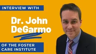 Interview with Foster Care Expert - Dr. John DeGarmo