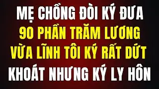 Mẹ Chồng Ép Ký Nộp 90% Lương Vừa Lĩnh — Tôi Ký Rất Dứt Khoát, Nhưng Là Đơn Ly Hôn