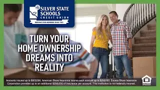 TURN YOUR HOME OWNERSHIP DREAMS INTO REALITY WITH SILVER STATE SCHOOLS CREDIT UNION