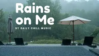 Daily Chill Music 45mins Music Playlist Enjoy the Moment When Rain Drops on You