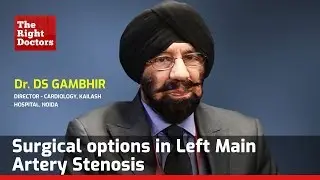 Surgical Options in Left Main Artery Stenosis | Dr. DS Gambhir | TheRightDoctors