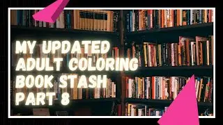 My Updated Adult Coloring Book Stash 2021 ~ Part 8