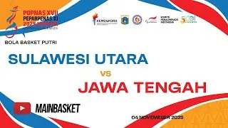 SULAWESI UTARA vs JAWA TENGAH - BOLA BASKET PUTRI - POPNAS 2025