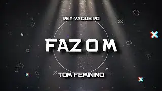PLAYBACK - FAZ O M  - TOM FEMININO - REY VAQUEIRO (KARAOK&Ecirc;)