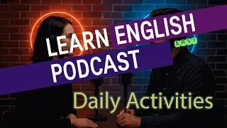 Learn English - Daily activities - Easy Podcast for Beginners