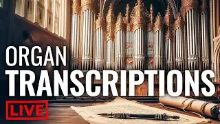 🔴 12 of the most Popular ORGAN TRANSCRIPTIONS