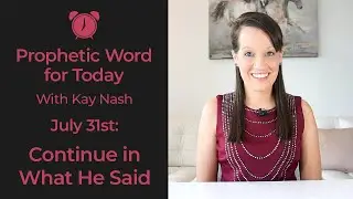 Daily Prophetic Word- July 31st-Continue!