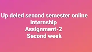 Up deled second semester online internship || 2 ndweek assignment  #updeledassignment #deledexam