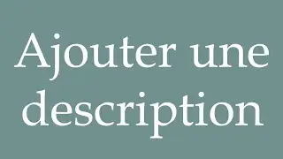 How to Pronounce ''Ajouter une description'' (Add a description) Correctly in French