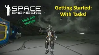 Space Engineers - Getting Started on Xbox One -  Tasks!