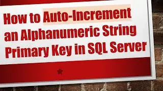 How to Auto-Increment an Alphanumeric String Primary Key in SQL Server