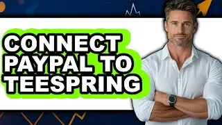 How to Connect PayPal to Teespring - Full Guide